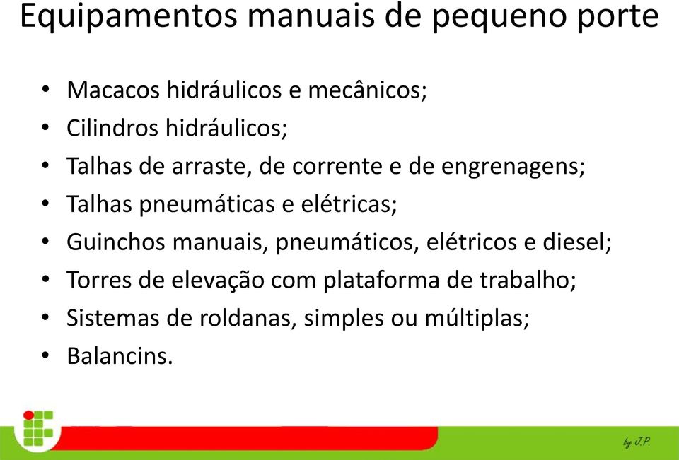 e elétricas; Guinchos manuais, pneumáticos, elétricos e diesel; Torres de