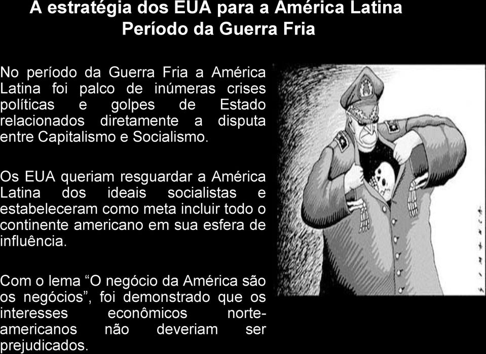 Os EUA queriam resguardar a América Latina dos ideais socialistas e estabeleceram como meta incluir todo o continente americano em