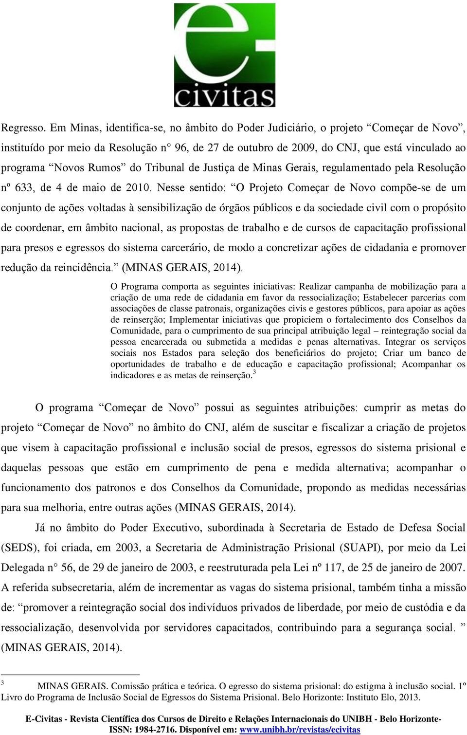 do Tribunal de Justiça de Minas Gerais, regulamentado pela Resolução nº 633, de 4 de maio de 2010.