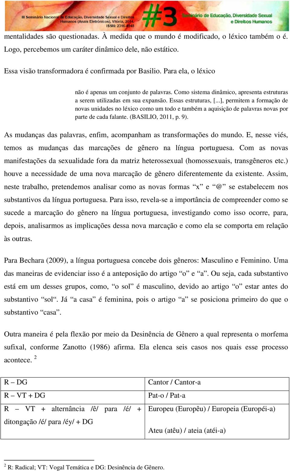 ..], permitem a formação de novas unidades no léxico como um todo e também a aquisição de palavras novas por parte de cada falante. (BASILIO, 2011, p. 9).