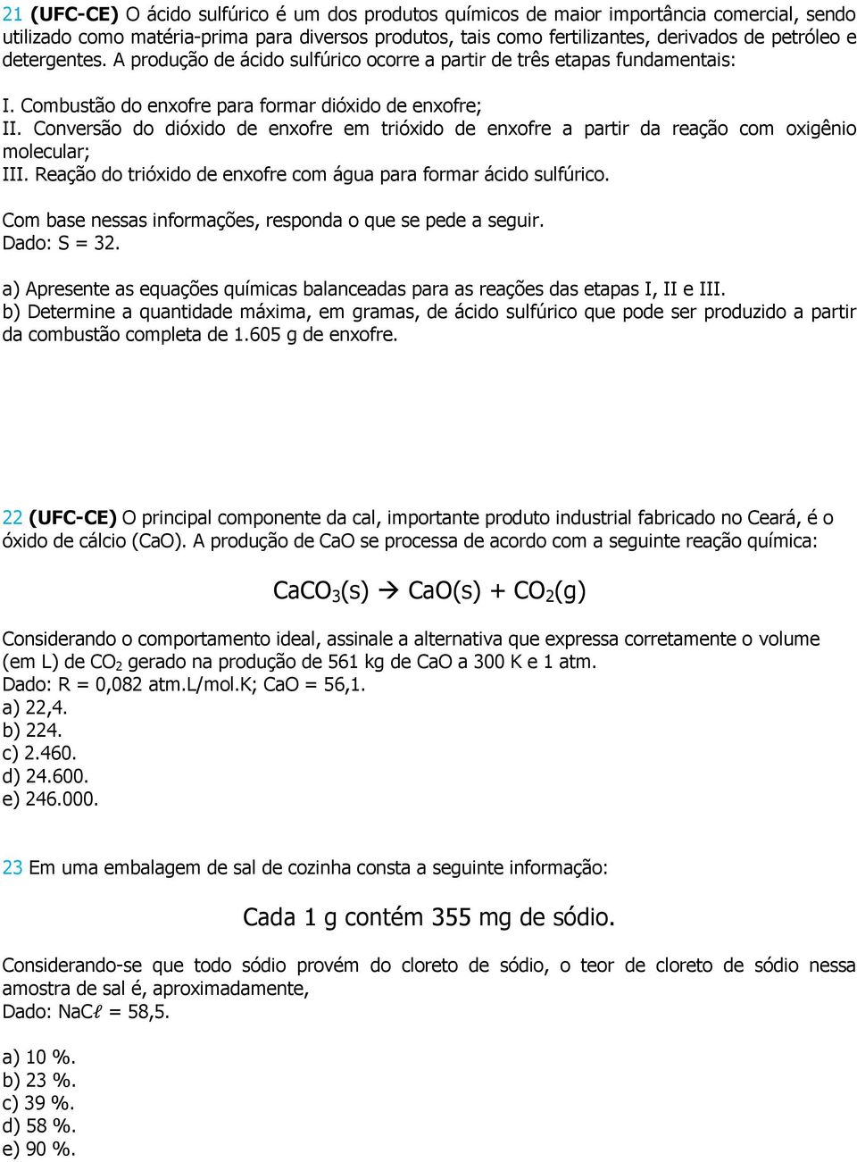 Conversão do dióxido de enxofre em trióxido de enxofre a partir da reação com oxigênio molecular; III. Reação do trióxido de enxofre com água para formar ácido sulfúrico.