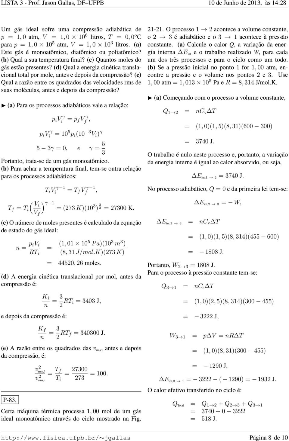 (e) Qual a razão entre os quadrados das velocidades rms de suas moléculas, antes e deois da comressão?