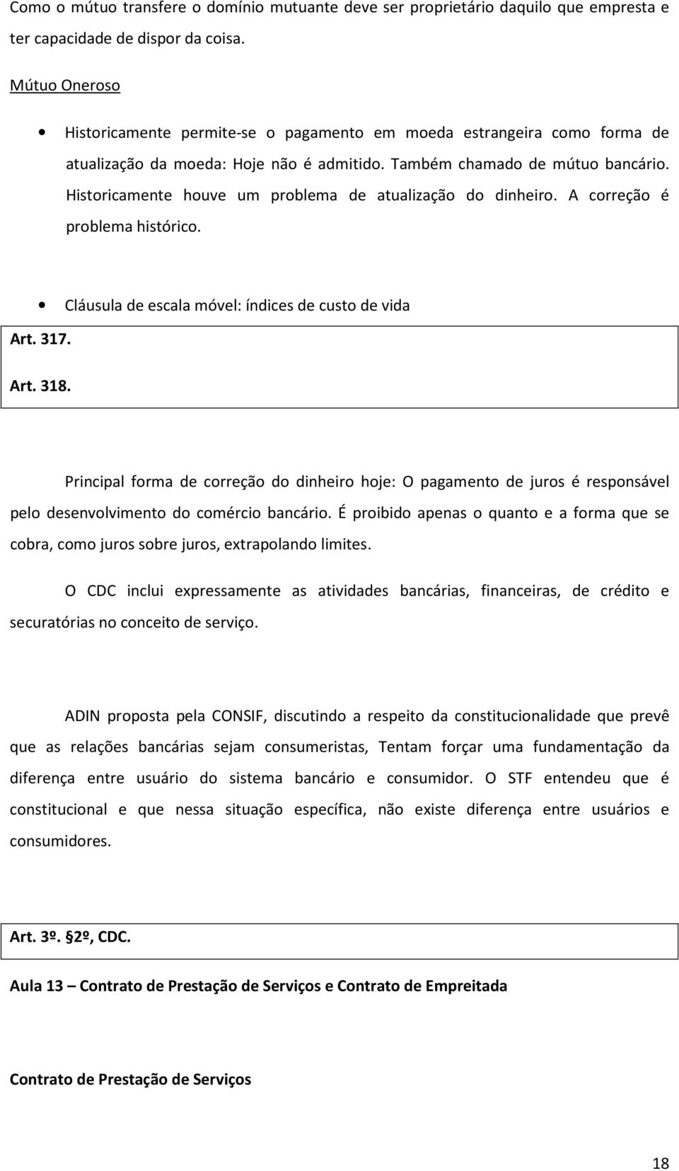 Historicamente houve um problema de atualização do dinheiro. A correção é problema histórico. Cláusula de escala móvel: índices de custo de vida Art. 317. Art. 318.