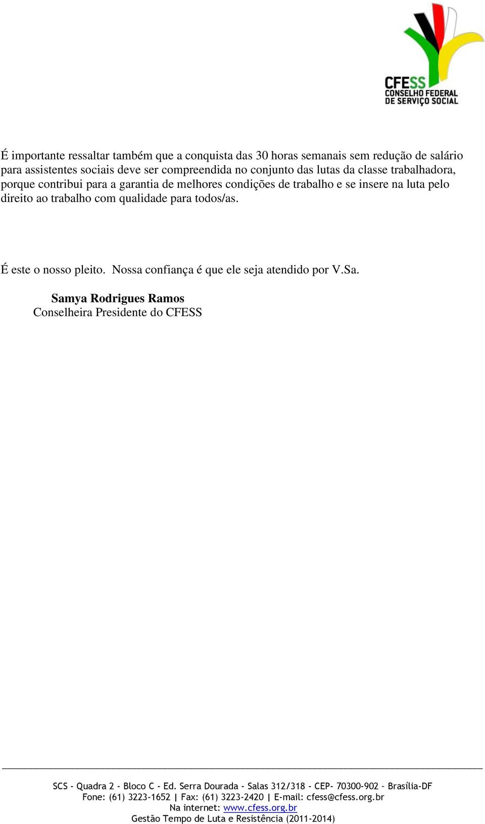 melhores condições de trabalho e se insere na luta pelo direito ao trabalho com qualidade para todos/as.