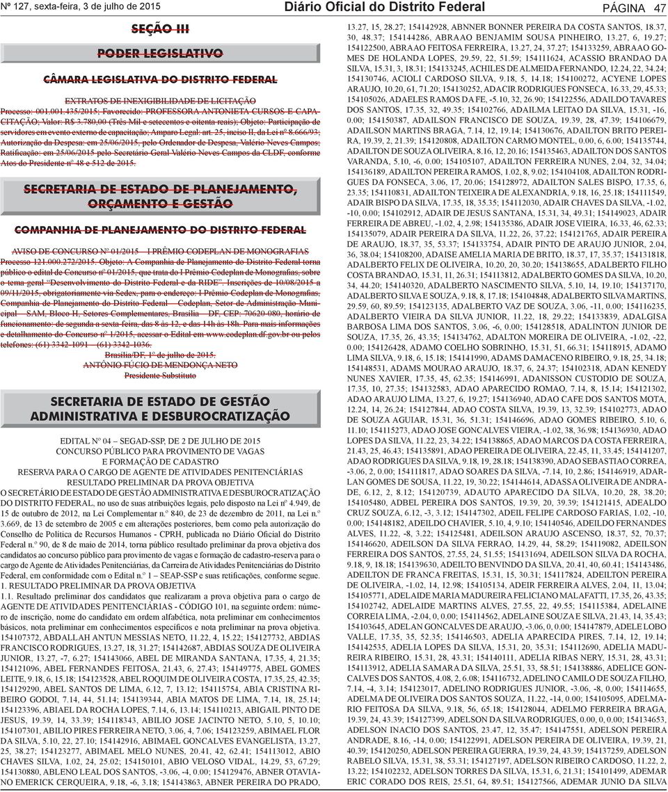 780,00 (Três Mil e setecentos e oitenta reais); Objeto: Participação de servidores em evento externo de capacitação; Amparo Legal: art. 25, inciso II, da Lei n 8.