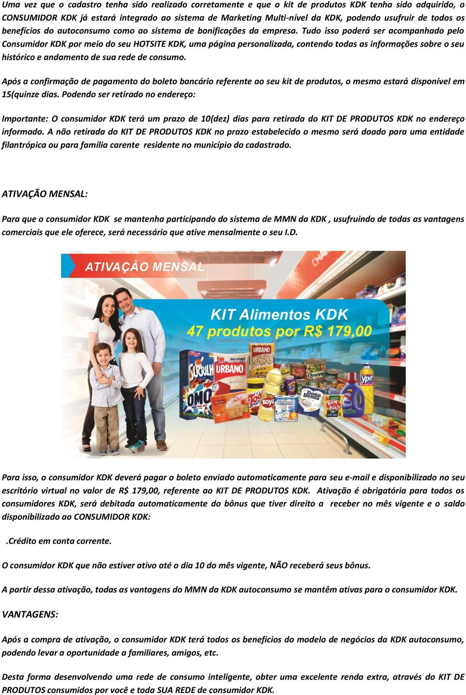 Tudo isso poderá ser acompanhado pelo Consumidor KDK por meio do seu HOTSITE KDK, uma página personalizada, contendo todas as informações sobre o seu histórico e andamento de sua rede de consumo.