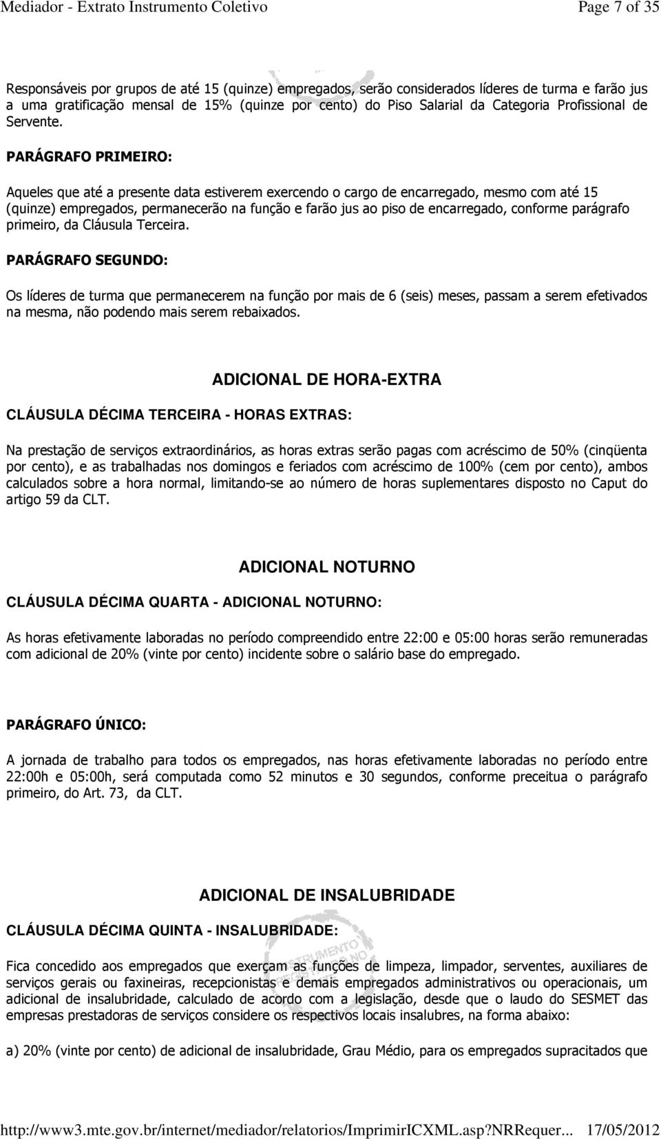 PARÁGRAFO PRIMEIRO: Aqueles que até a presente data estiverem exercendo o cargo de encarregado, mesmo com até 15 (quinze) empregados, permanecerão na função e farão jus ao piso de encarregado,