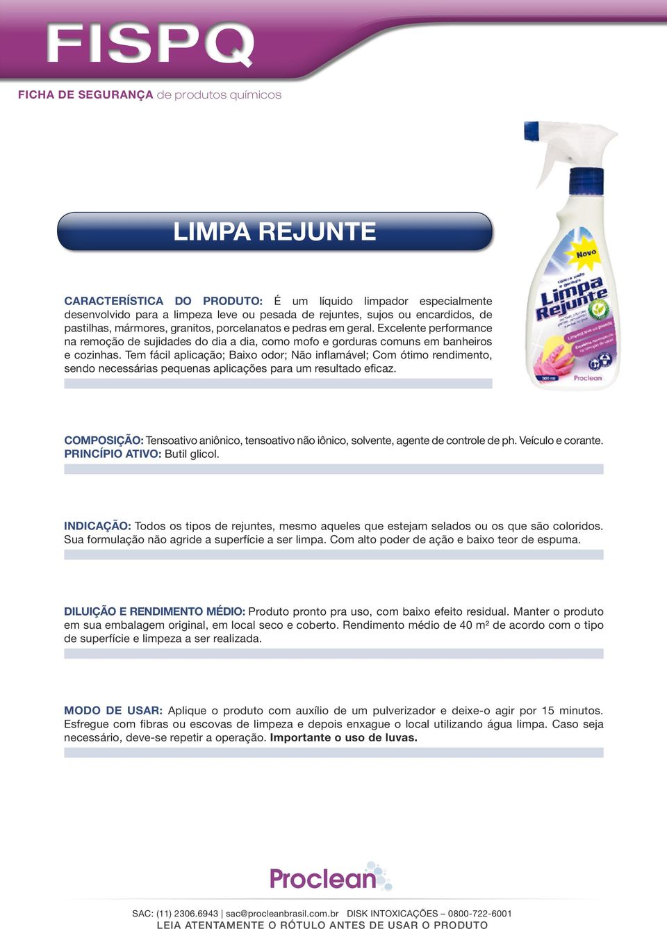 Tem fácil aplicação; Baixo odor; Não inflamável; Com ótimo rendimento, sendo necessárias pequenas aplicações para um resultado eficaz.