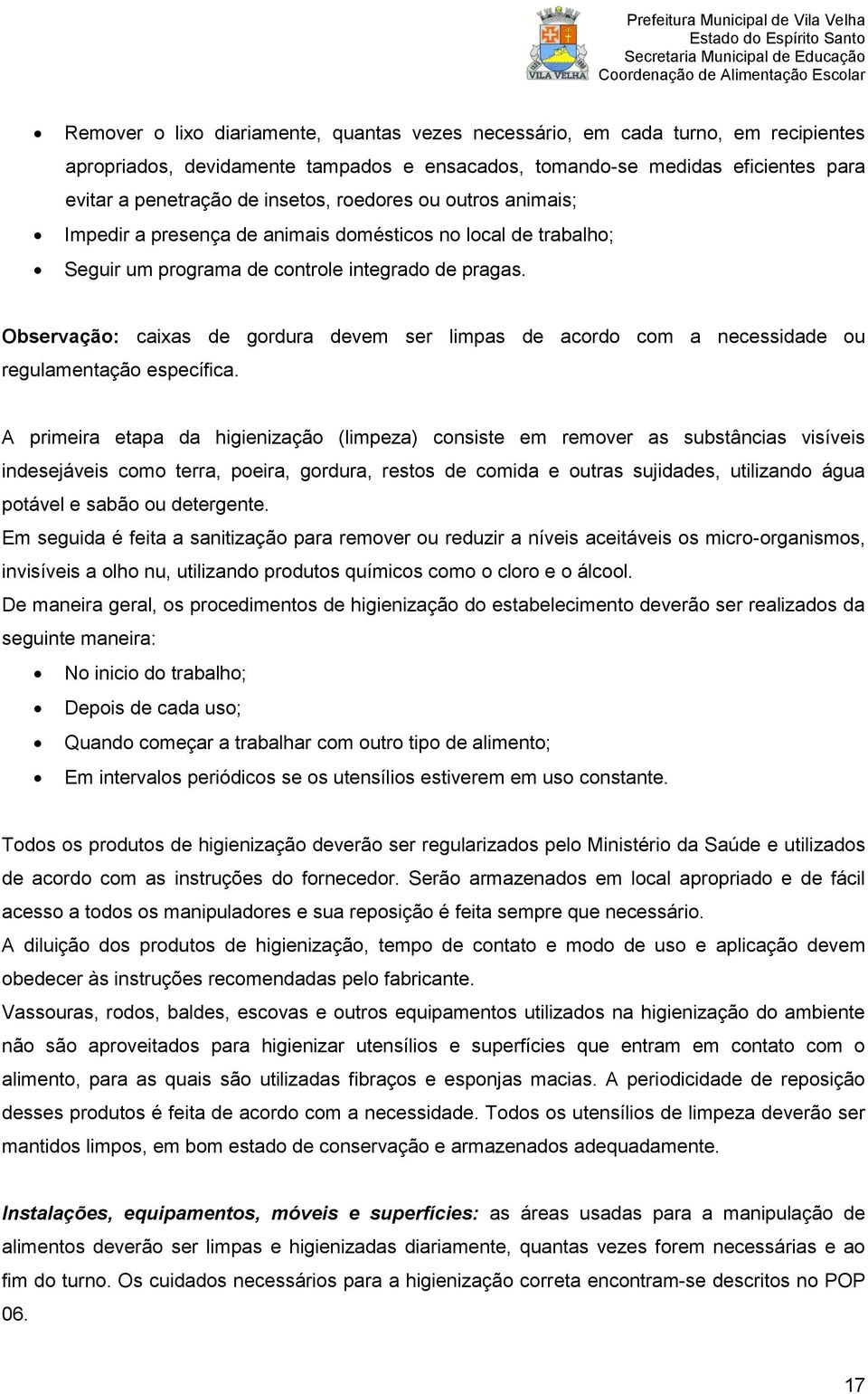 Observação: caixas de gordura devem ser limpas de acordo com a necessidade ou regulamentação específica.