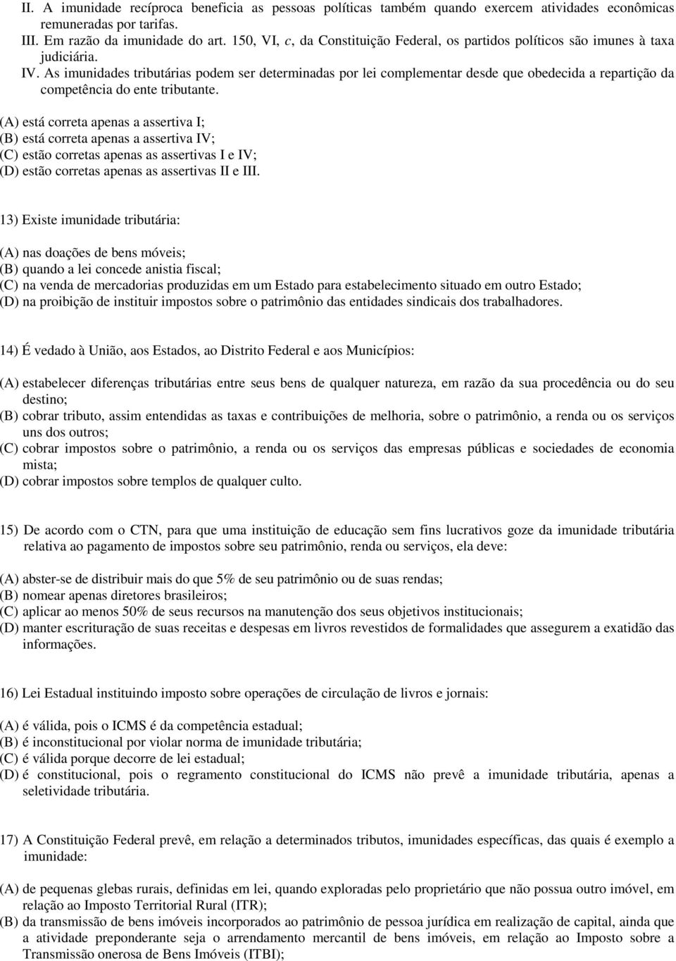 As imunidades tributárias podem ser determinadas por lei complementar desde que obedecida a repartição da competência do ente tributante.