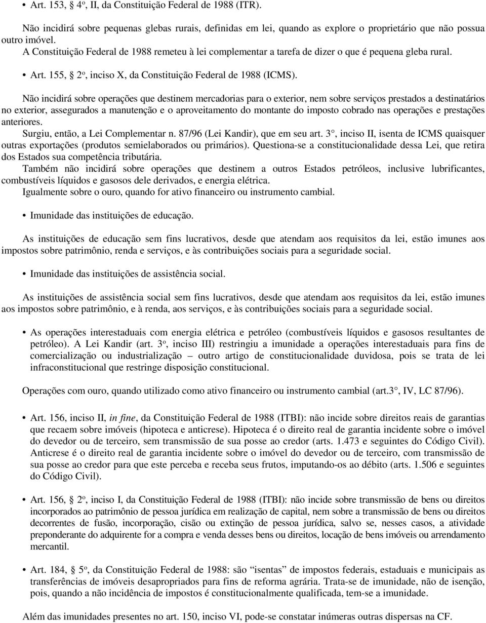 Não incidirá sobre operações que destinem mercadorias para o exterior, nem sobre serviços prestados a destinatários no exterior, assegurados a manutenção e o aproveitamento do montante do imposto