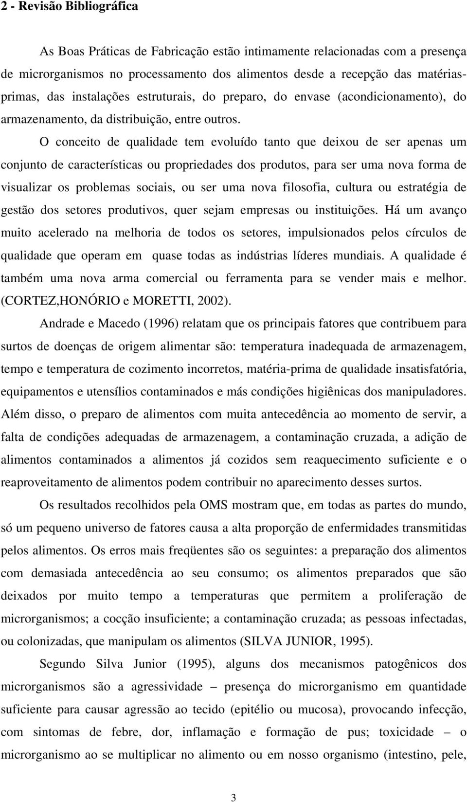 O conceito de qualidade tem evoluído tanto que deixou de ser apenas um conjunto de características ou propriedades dos produtos, para ser uma nova forma de visualizar os problemas sociais, ou ser uma