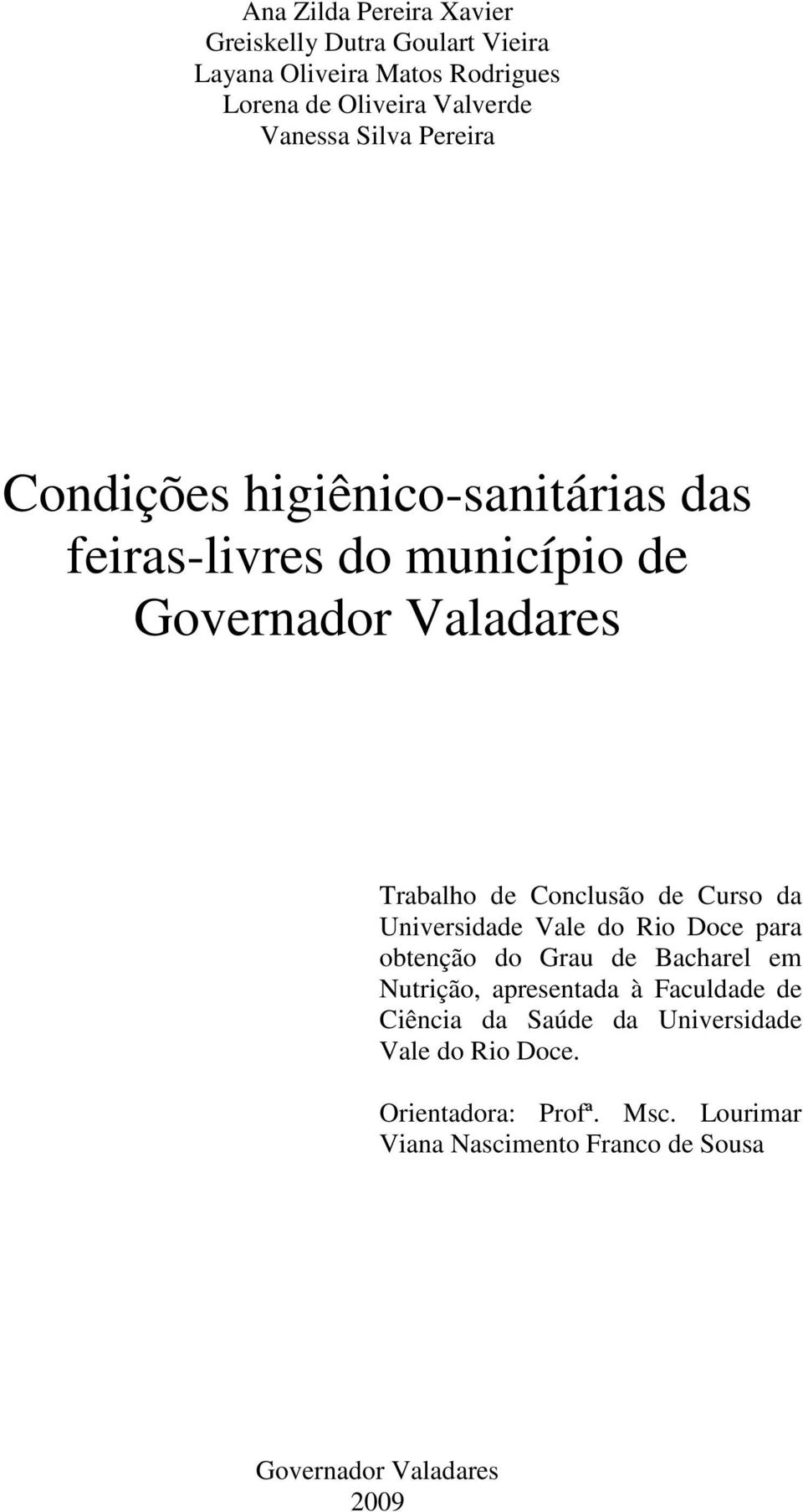 Curso da Universidade Vale do Rio Doce para obtenção do Grau de Bacharel em Nutrição, apresentada à Faculdade de Ciência da