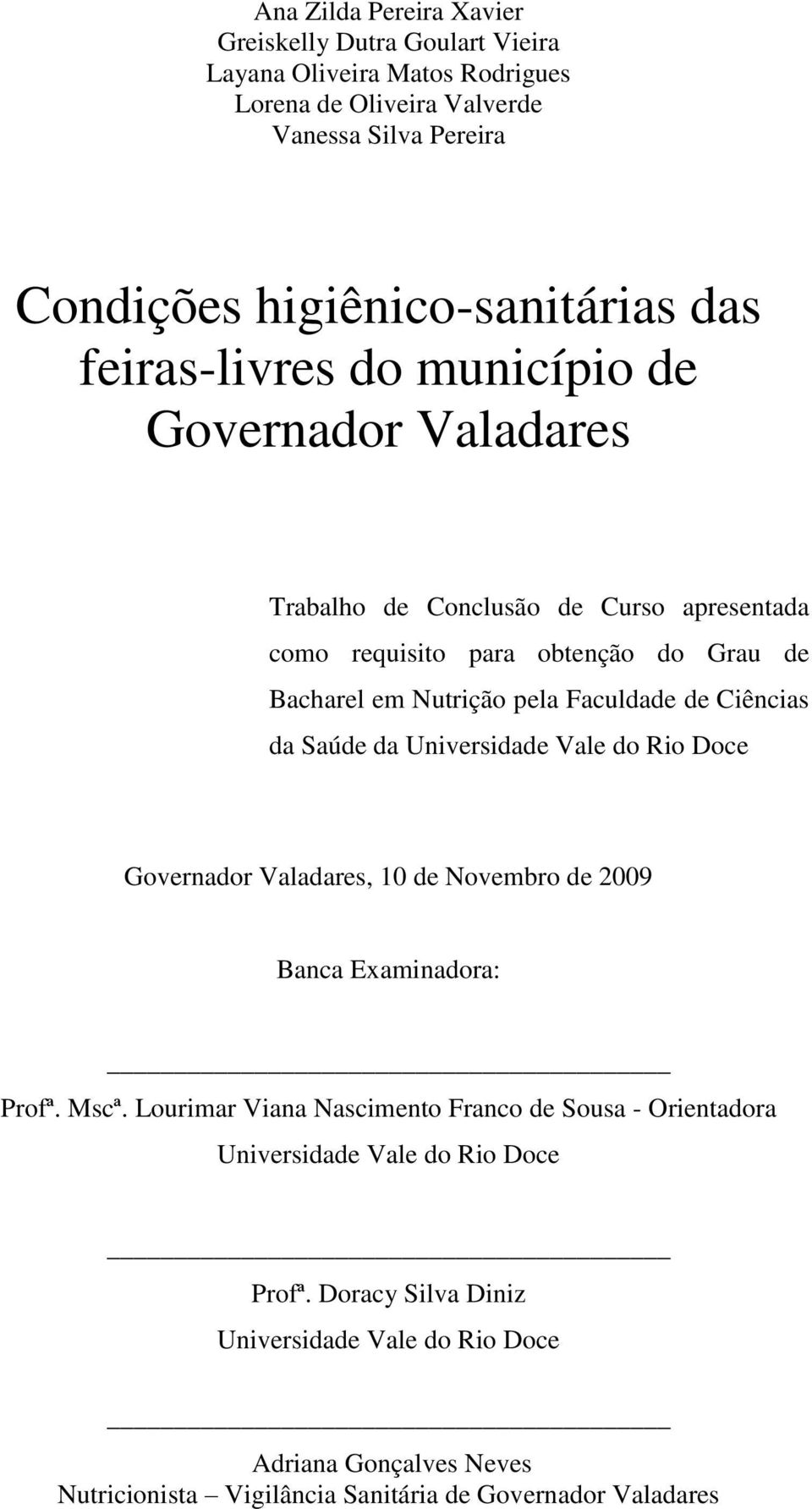 Ciências da Saúde da Universidade Vale do Rio Doce Governador Valadares, 10 de Novembro de 2009 Banca Examinadora: Profª. Mscª.