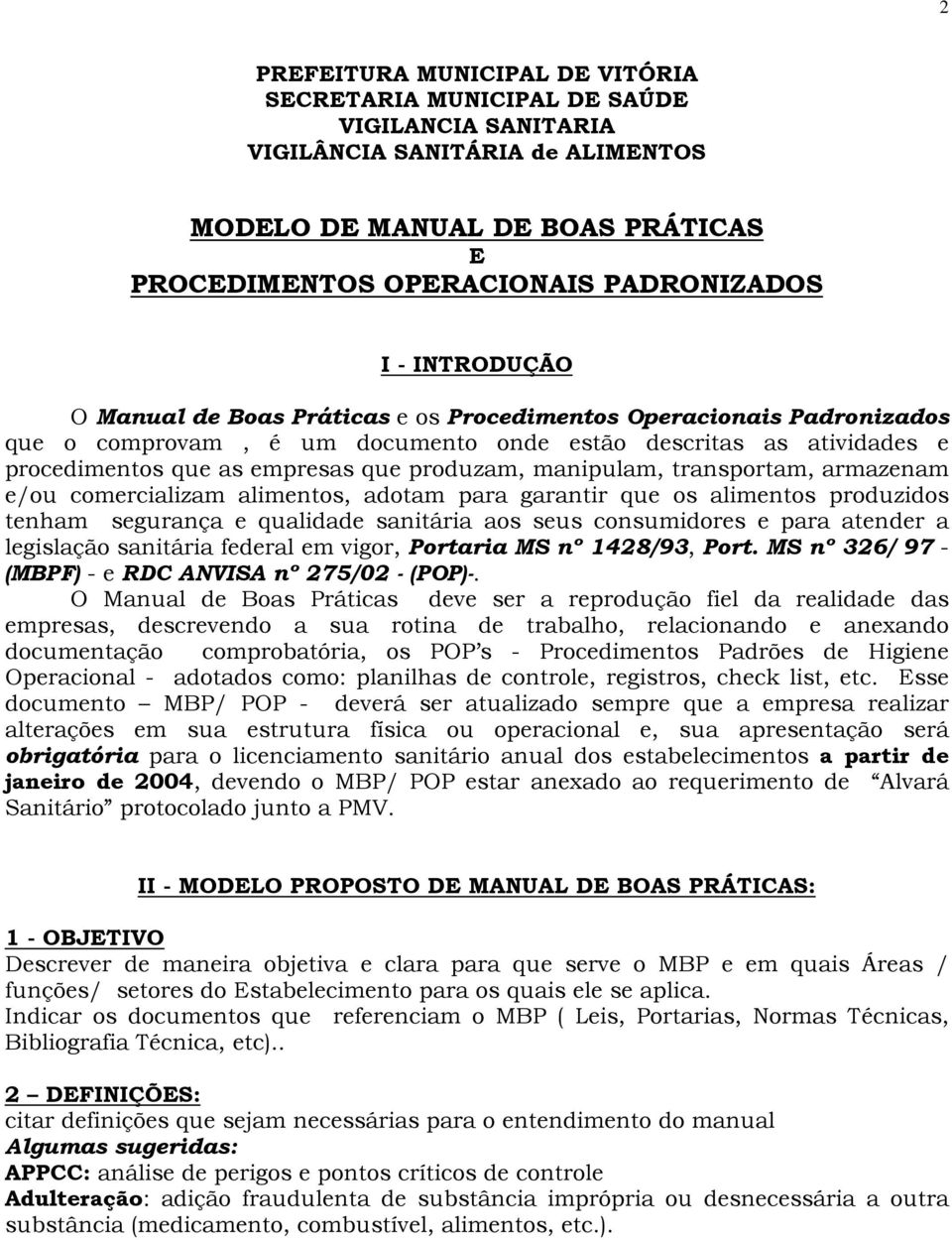 manipulam, transportam, armazenam e/ou comercializam alimentos, adotam para garantir que os alimentos produzidos tenham segurança e qualidade sanitária aos seus consumidores e para atender a