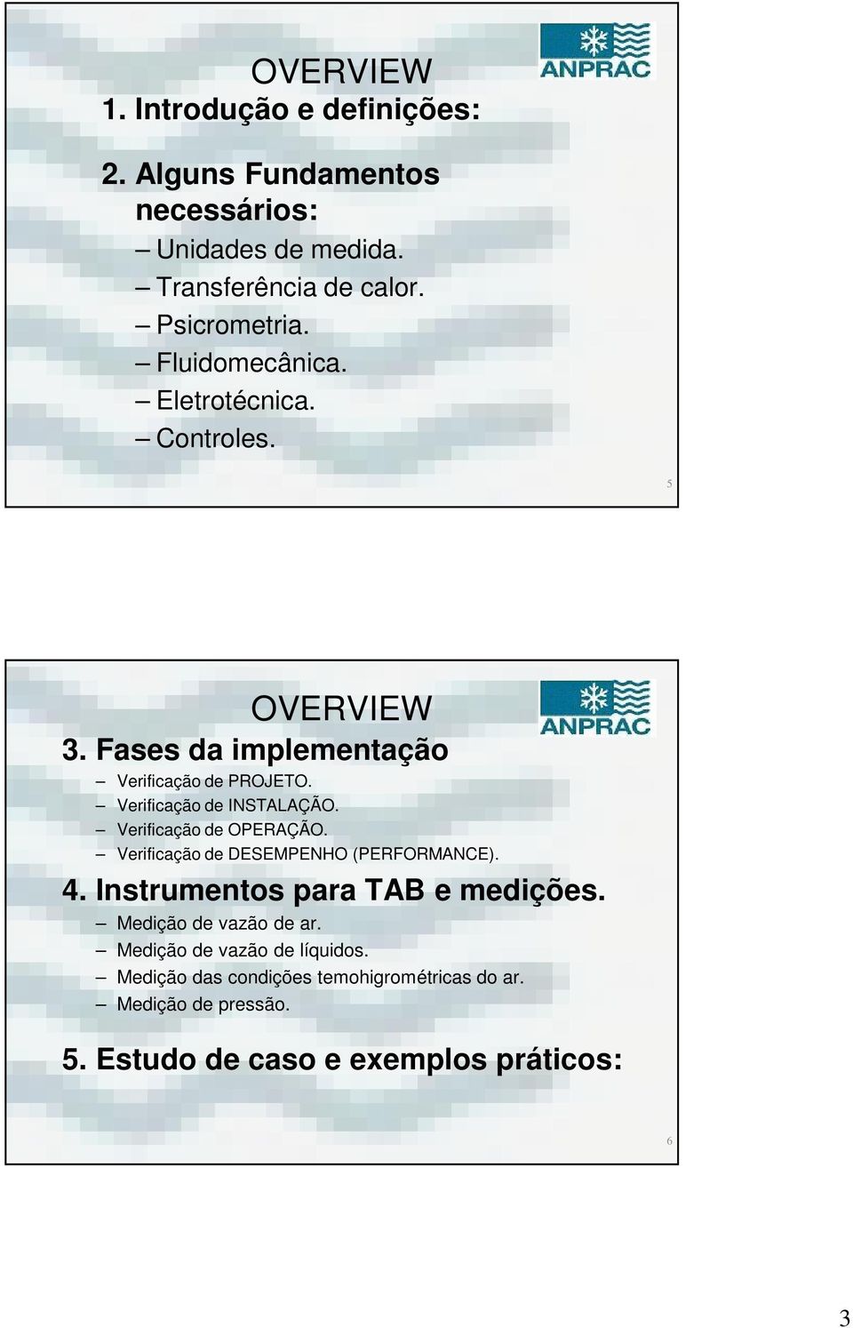 Verificação de OPERAÇÃO. Verificação de DESEMPENHO (PERFORMANCE). 4. Instrumentos para TAB e medições. Medição de vazão de ar.