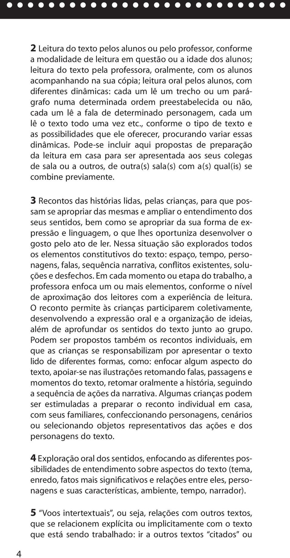 o texto todo uma vez etc., conforme o tipo de texto e as possibilidades que ele oferecer, procurando variar essas dinâmicas.