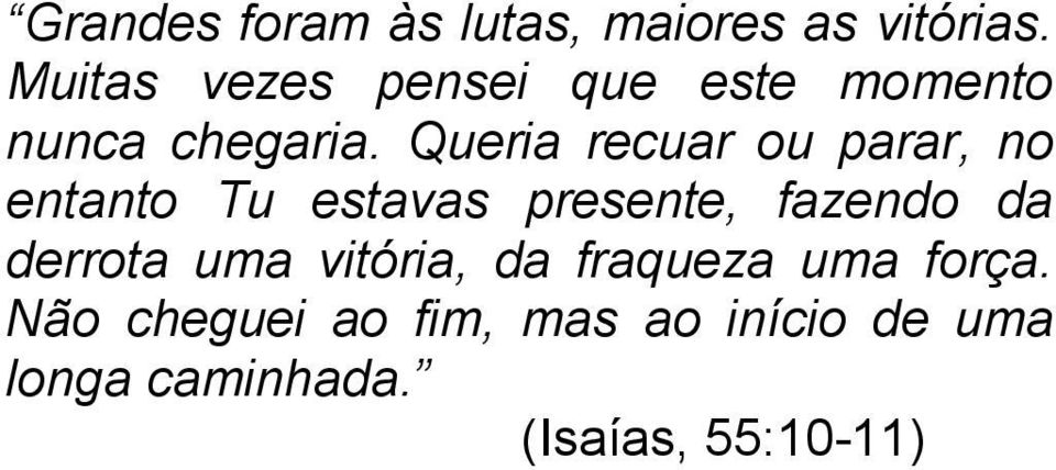 Queria recuar ou parar, no entanto Tu estavas presente, fazendo da