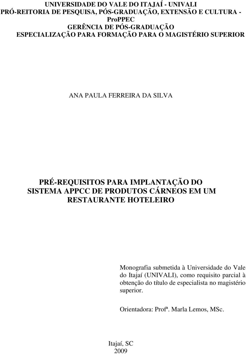 DO SISTEMA APPCC DE PRODUTOS CÁRNEOS EM UM RESTAURANTE HOTELEIRO Monografia submetida à Universidade do Vale do Itajaí (UNIVALI),