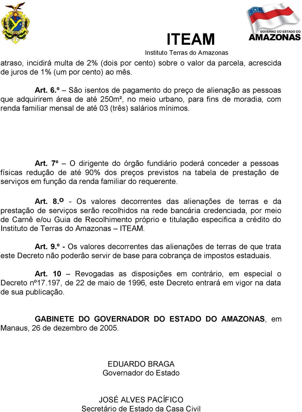 7º O dirigente do órgão fundiário poderá conceder a pessoas físicas redução de até 90% dos preços previstos na tabela de prestação de serviços em função da renda familiar do requerente. Art. 8.