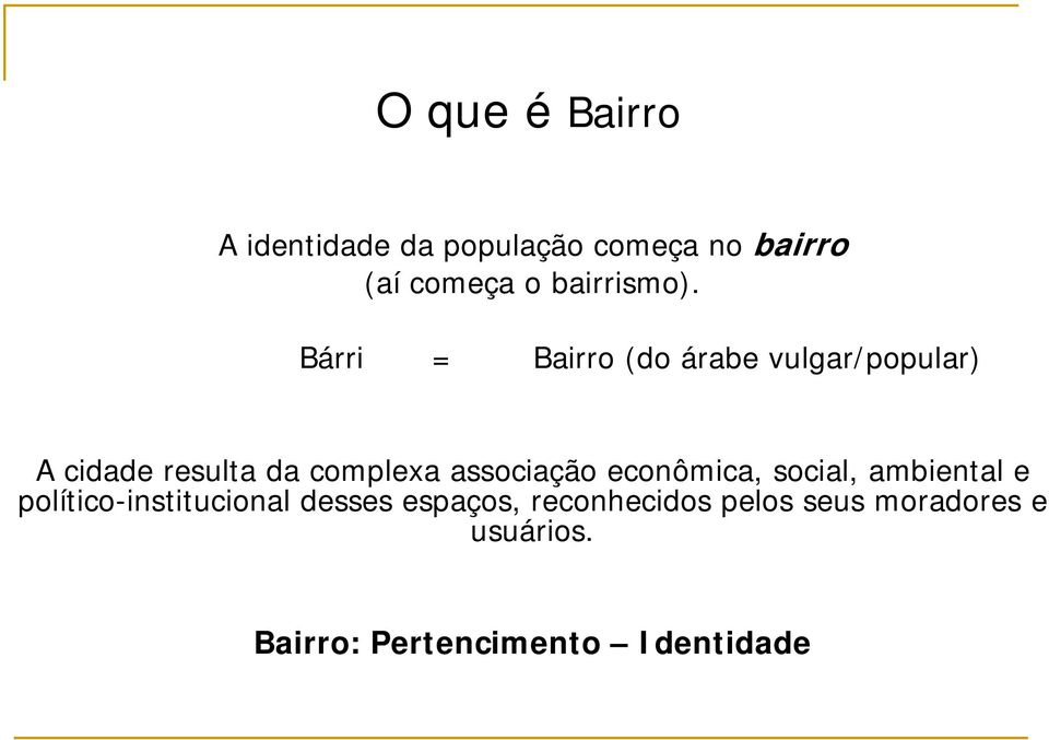 Bárri = Bairro (do árabe vulgar/popular) A cidade resulta da complexa