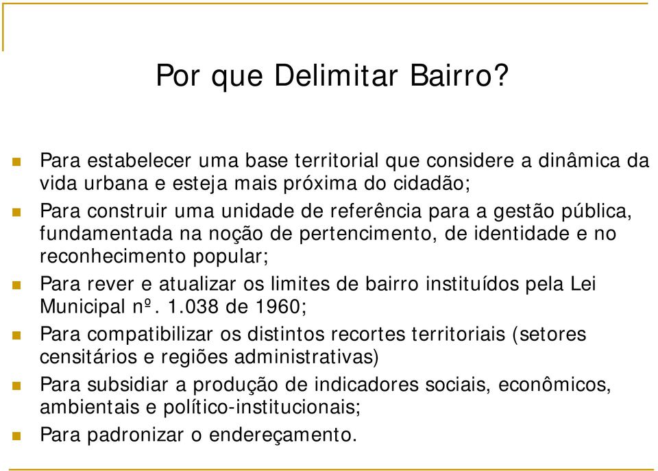 para a gestão pública, fundamentada na noção de pertencimento, de identidade e no reconhecimento popular; Para rever e atualizar os limites de bairro