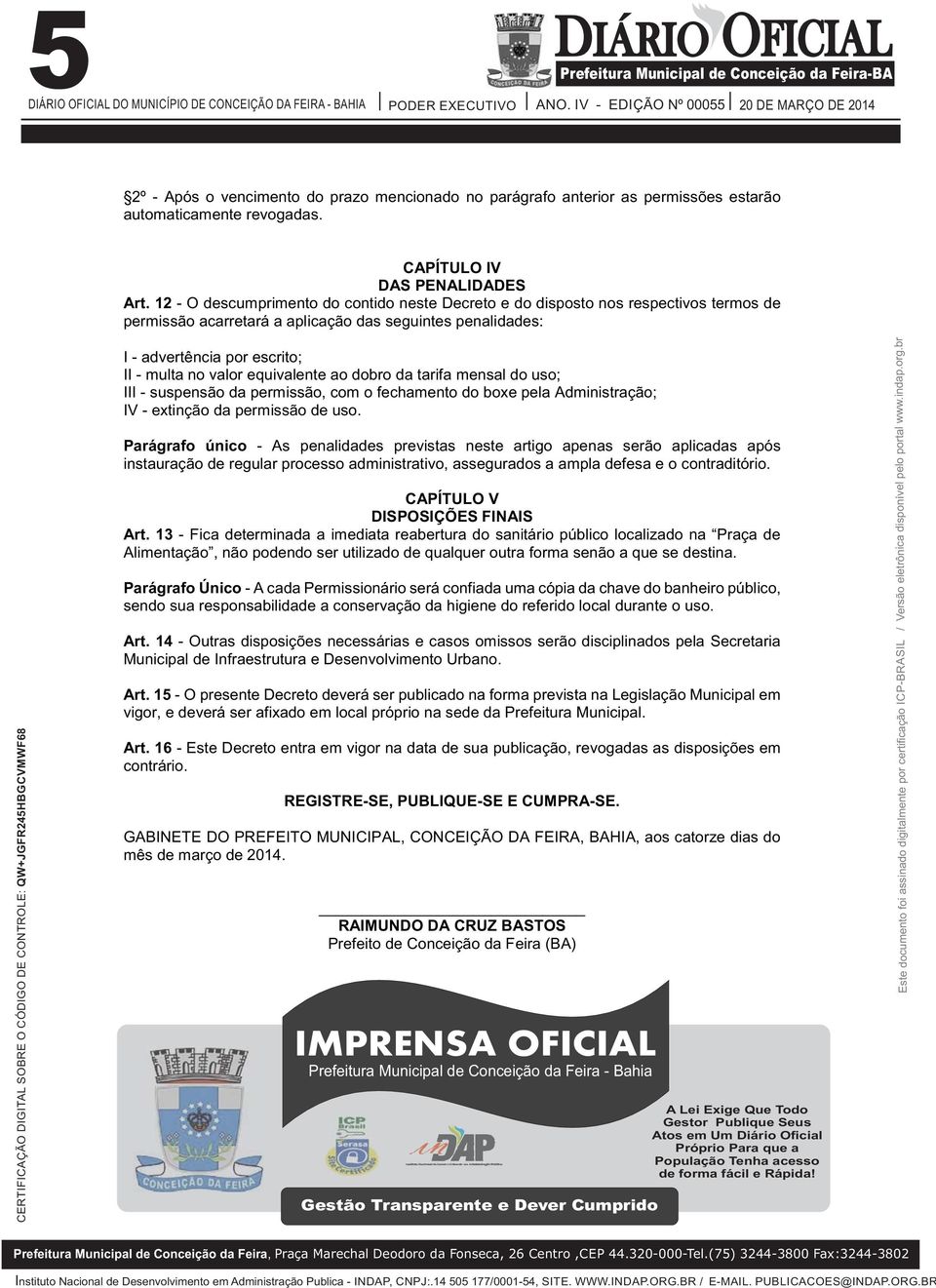 equivalente ao dobro da tarifa mensal do uso; III - suspensão da permissão, com o fechamento do boxe pela Administração; IV - extinção da permissão de uso.