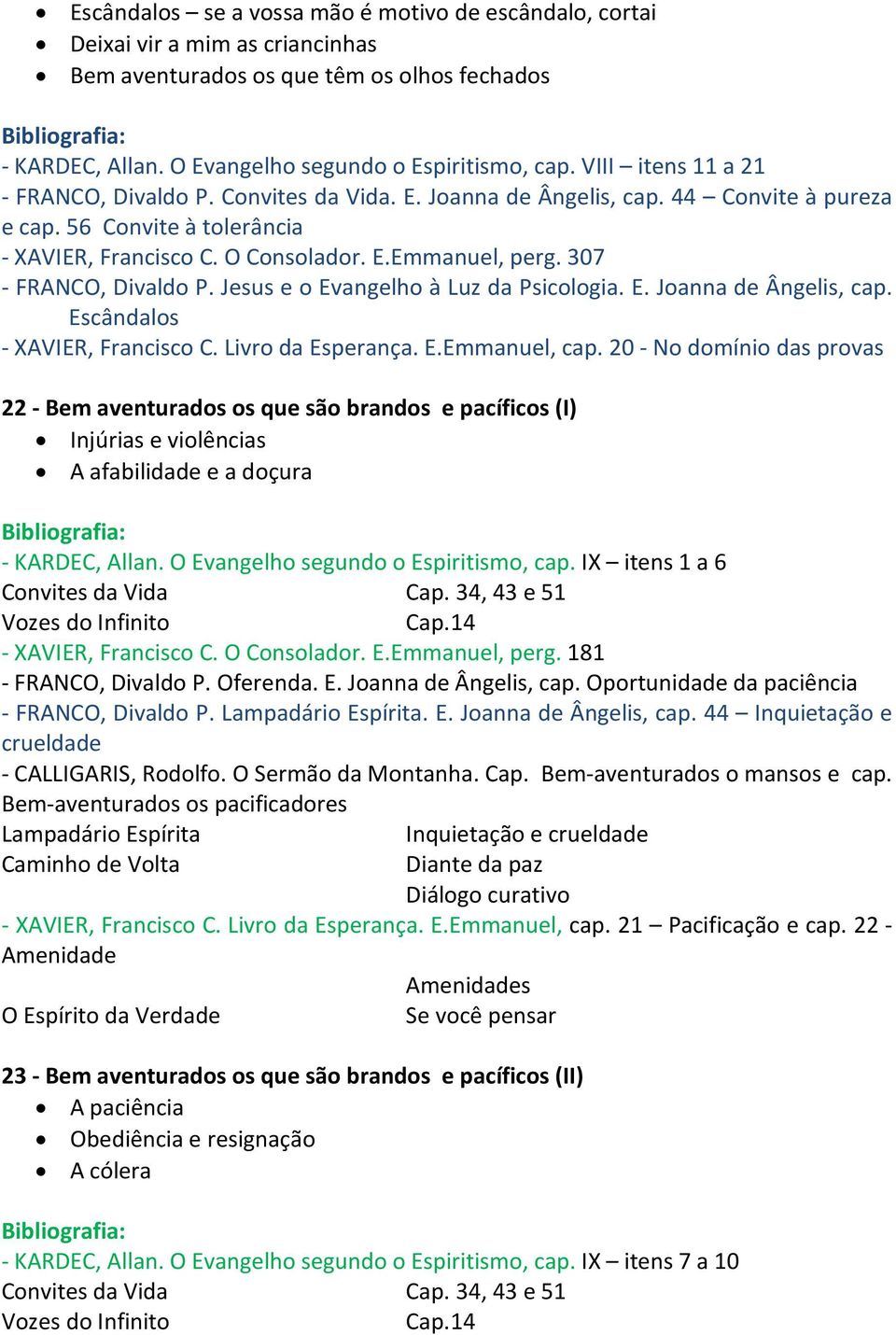 307 - FRANCO, Divaldo P. Jesus e o Evangelho à Luz da Psicologia. E. Joanna de Ângelis, cap. Escândalos - XAVIER, Francisco C. Livro da Esperança. E.Emmanuel, cap.