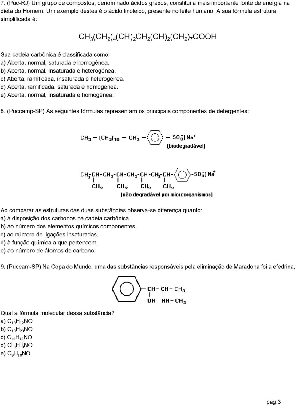 b) Aberta, normal, insaturada e heterogênea. c) Aberta, ramificada, insaturada e heterogênea. d) Aberta, ramificada, saturada e homogênea. e) Aberta, normal, insaturada e homogênea. 8.