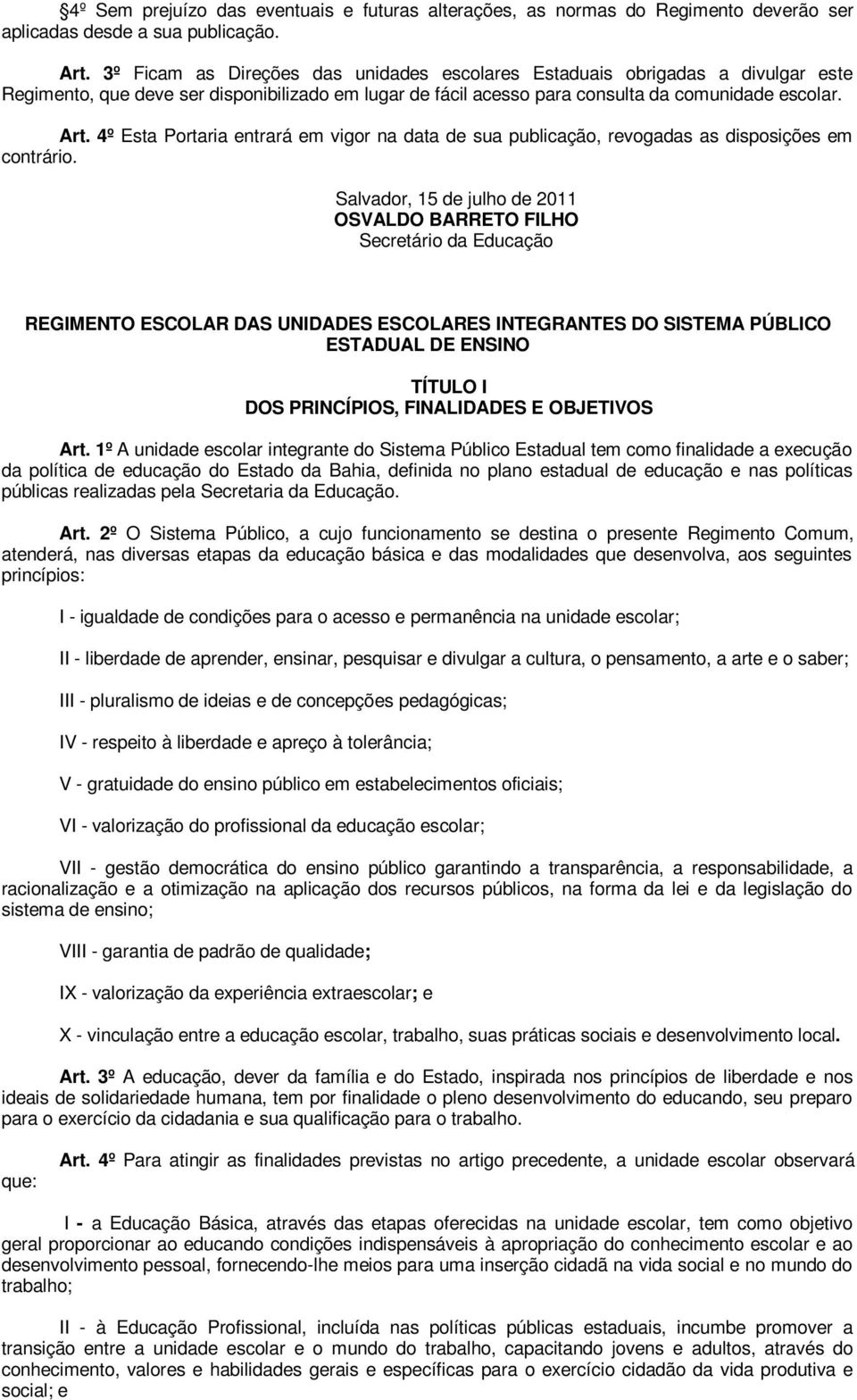 4º Esta Portaria entrará em vigor na data de sua publicação, revogadas as disposições em contrário.