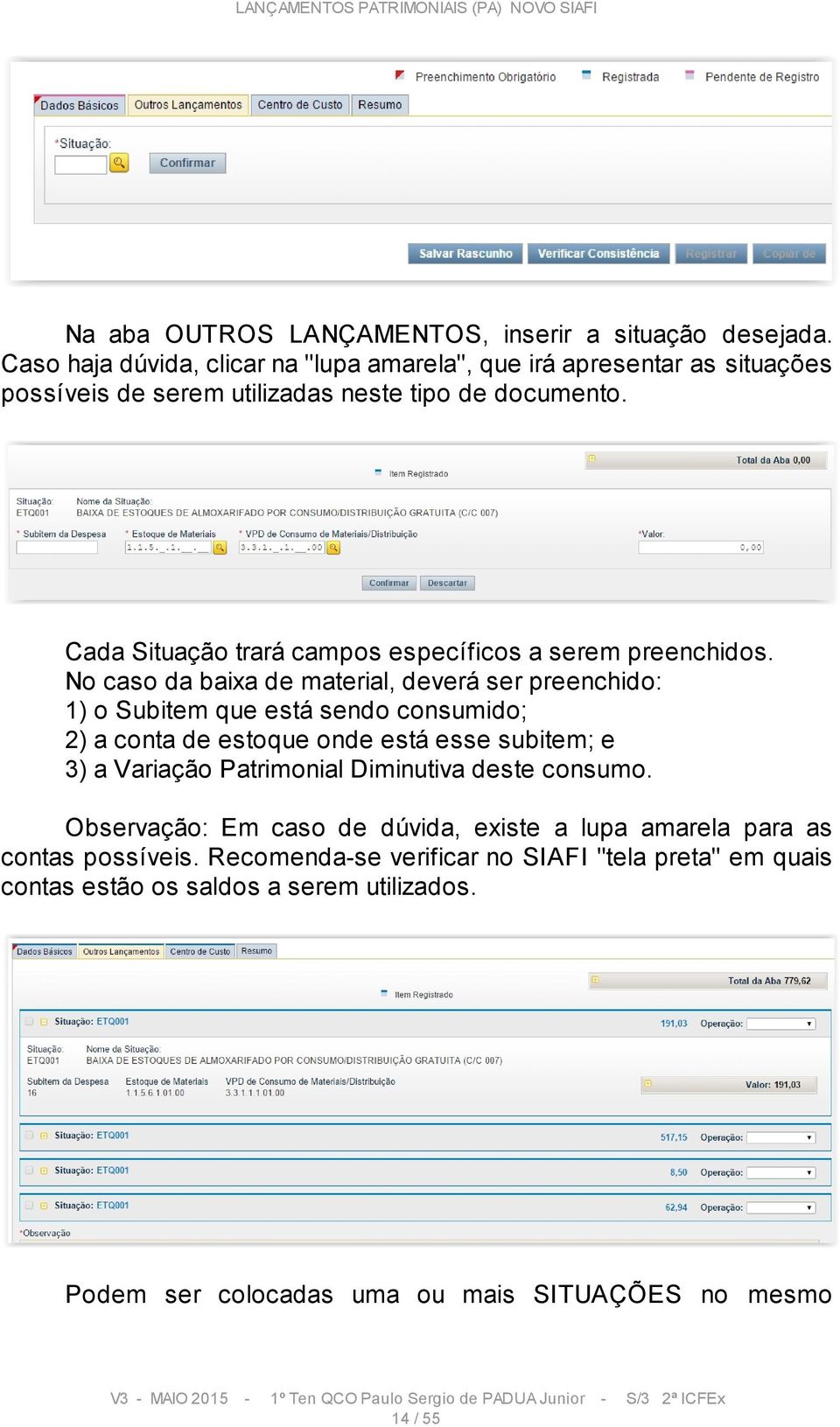 Cada Situação trará campos específicos a serem preenchidos.