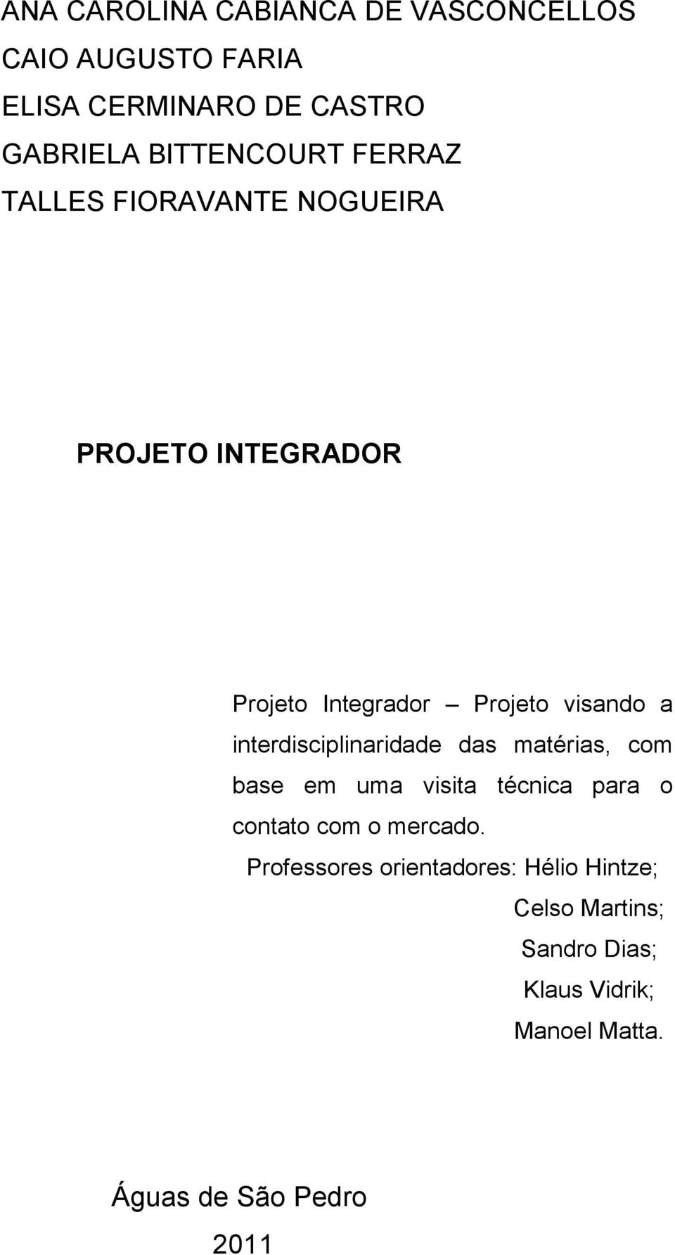 interdisciplinaridade das matérias, com base em uma visita técnica para o contato com o mercado.