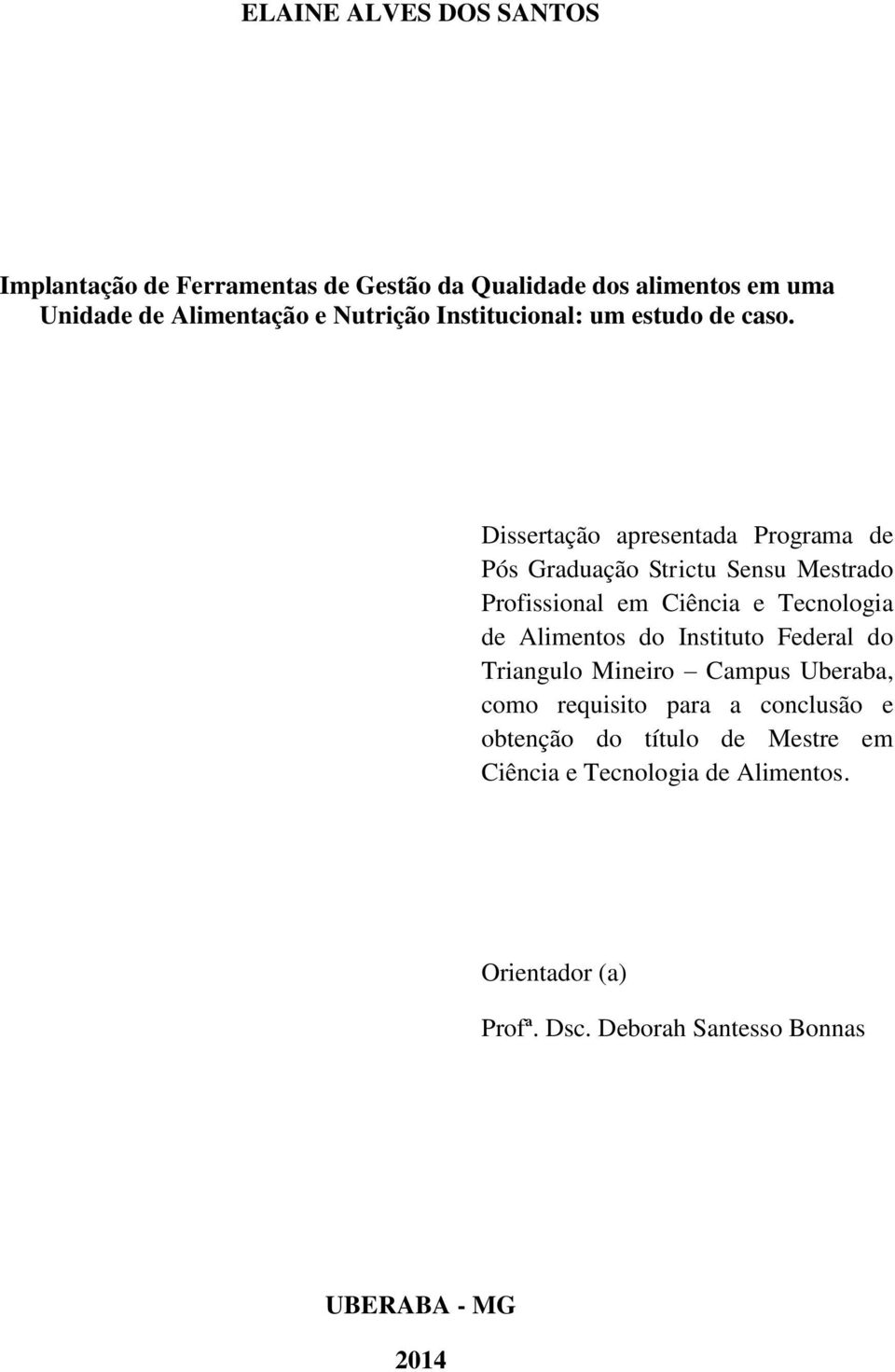 Dissertação apresentada Programa de Pós Graduação Strictu Sensu Mestrado Profissional em Ciência e Tecnologia de Alimentos do