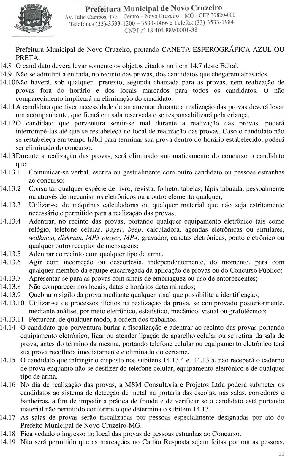 O não comparecimento implicará na eliminação do candidato. 14.