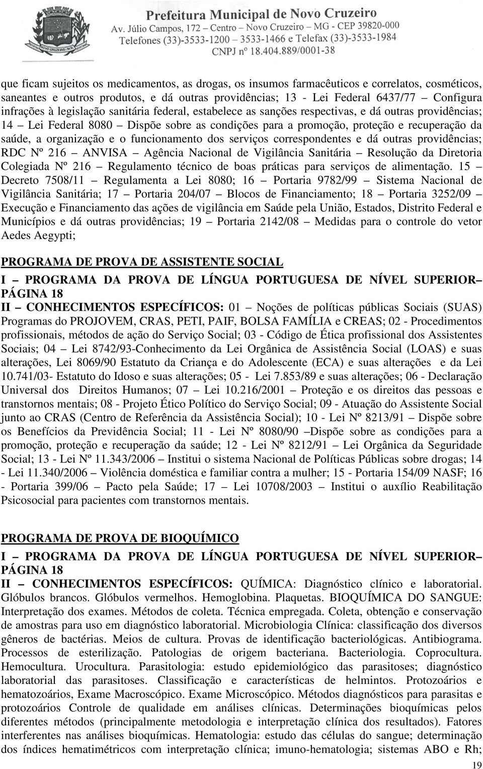 organização e o funcionamento dos serviços correspondentes e dá outras providências; RDC Nº 216 ANVISA Agência Nacional de Vigilância Sanitária Resolução da Diretoria Colegiada Nº 216 Regulamento