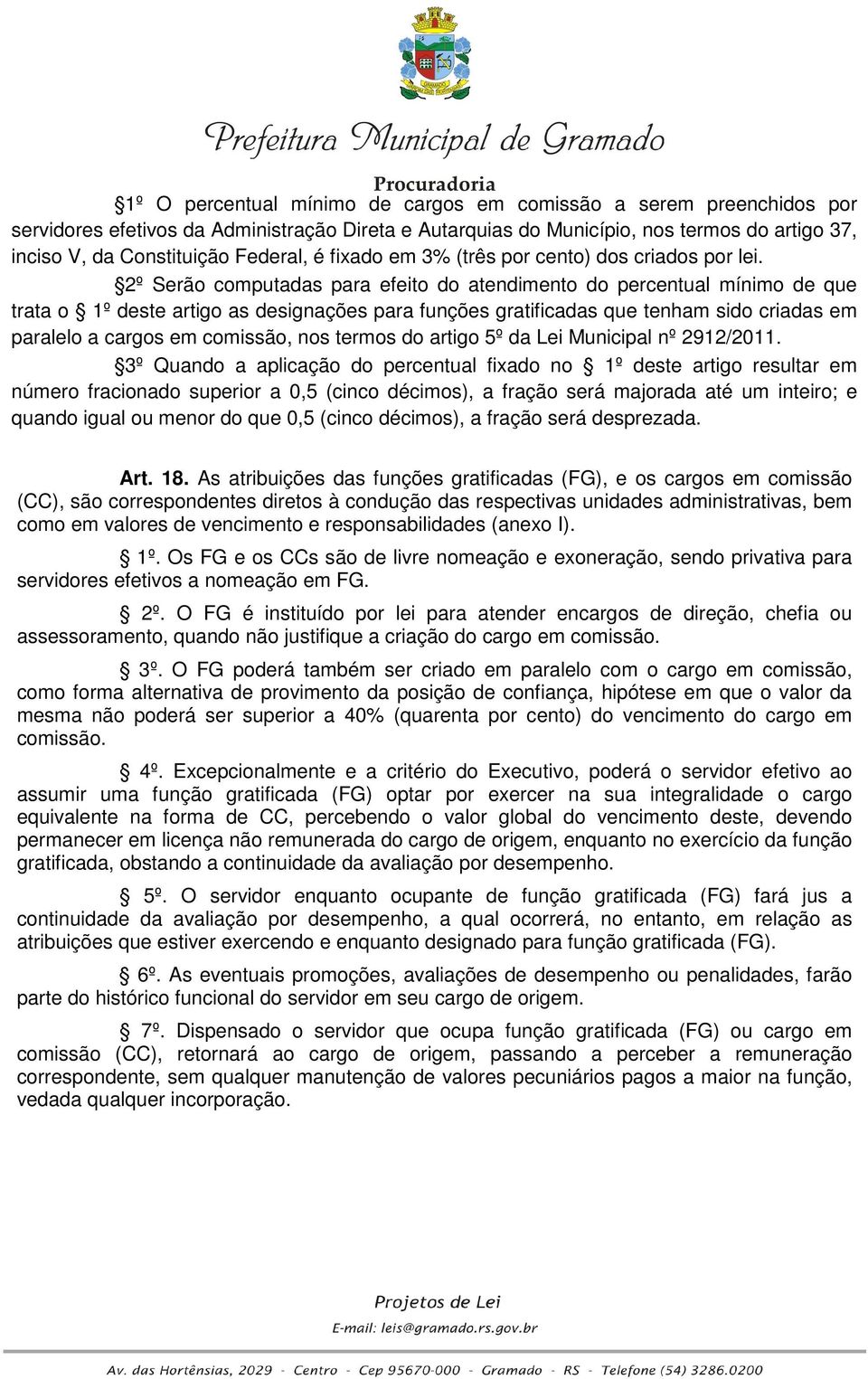 2º Serão computadas para efeito do atendimento do percentual mínimo de que trata o 1º deste artigo as designações para funções gratificadas que tenham sido criadas em paralelo a cargos em comissão,