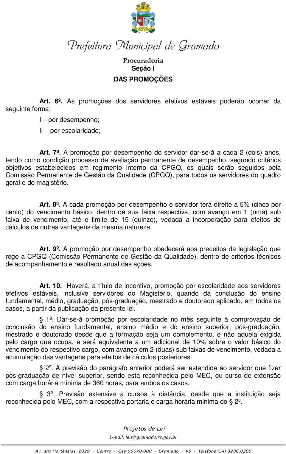 da CPGQ, os quais serão seguidos pela Comissão Permanente de Gestão da Qualidade (CPGQ), para todos os servidores do quadro geral e do magistério. Art. 8º.