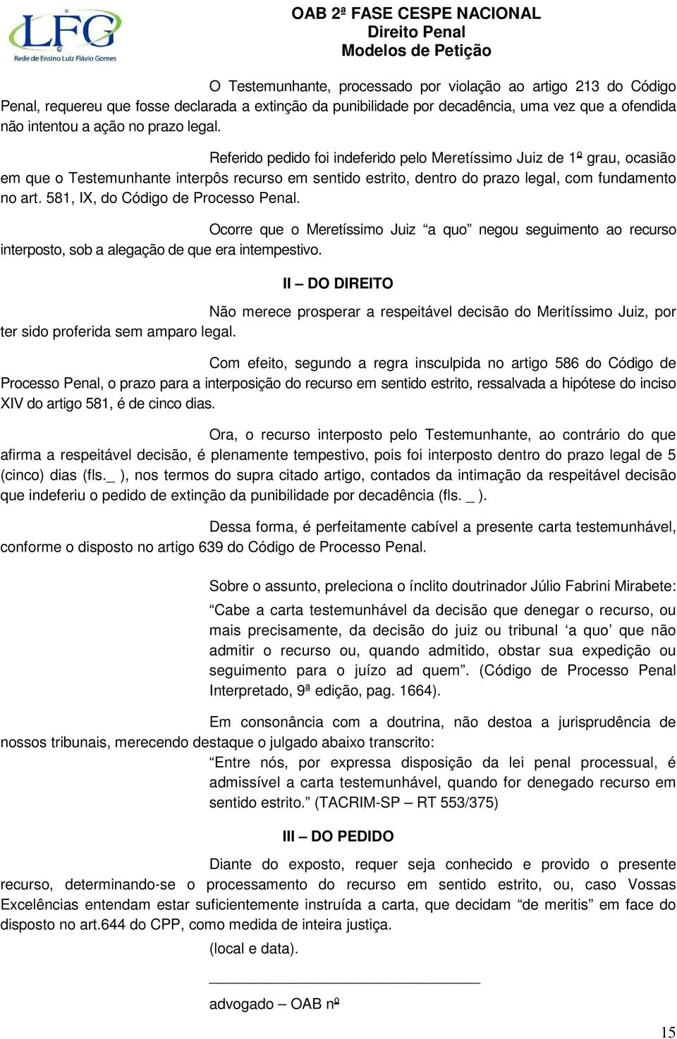 581, IX, do Código de Processo Penal. Ocorre que o Meretíssimo Juiz a quo negou seguimento ao recurso interposto, sob a alegação de que era intempestivo.