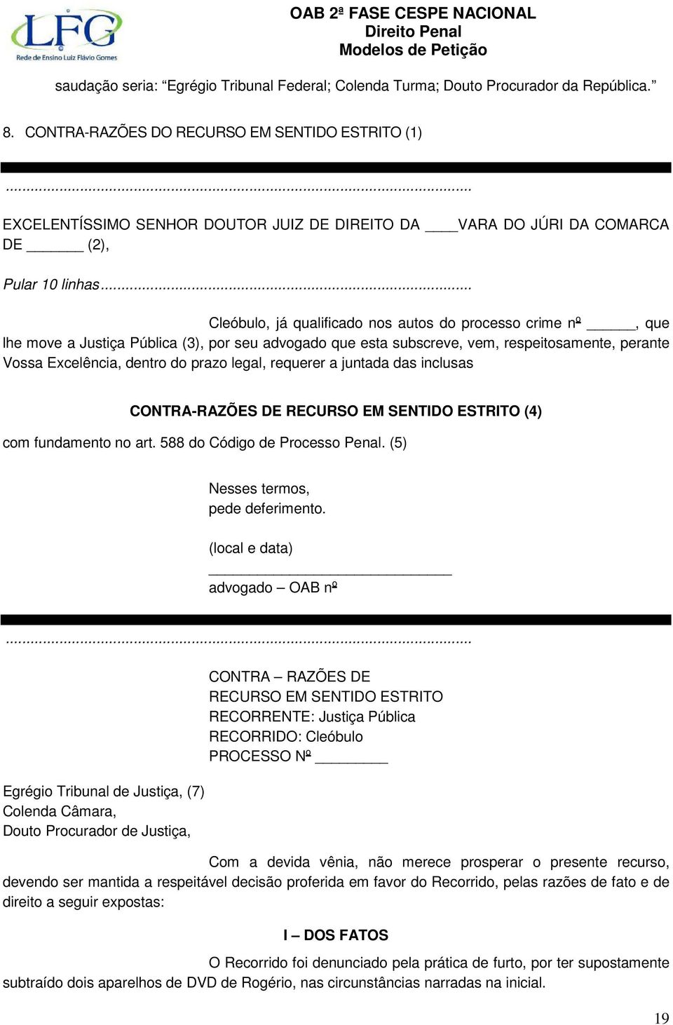 .. Cleóbulo, já qualificado nos autos do processo crime n o, que lhe move a Justiça Pública (3), por seu advogado que esta subscreve, vem, respeitosamente, perante Vossa Excelência, dentro do prazo