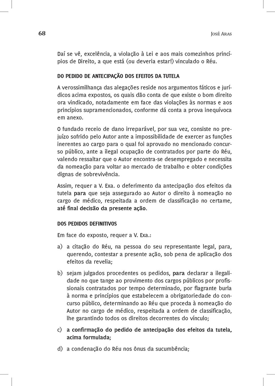 notadamente em face das violações às normas e aos princípios supramencionados, conforme dá conta a prova inequívoca em anexo.