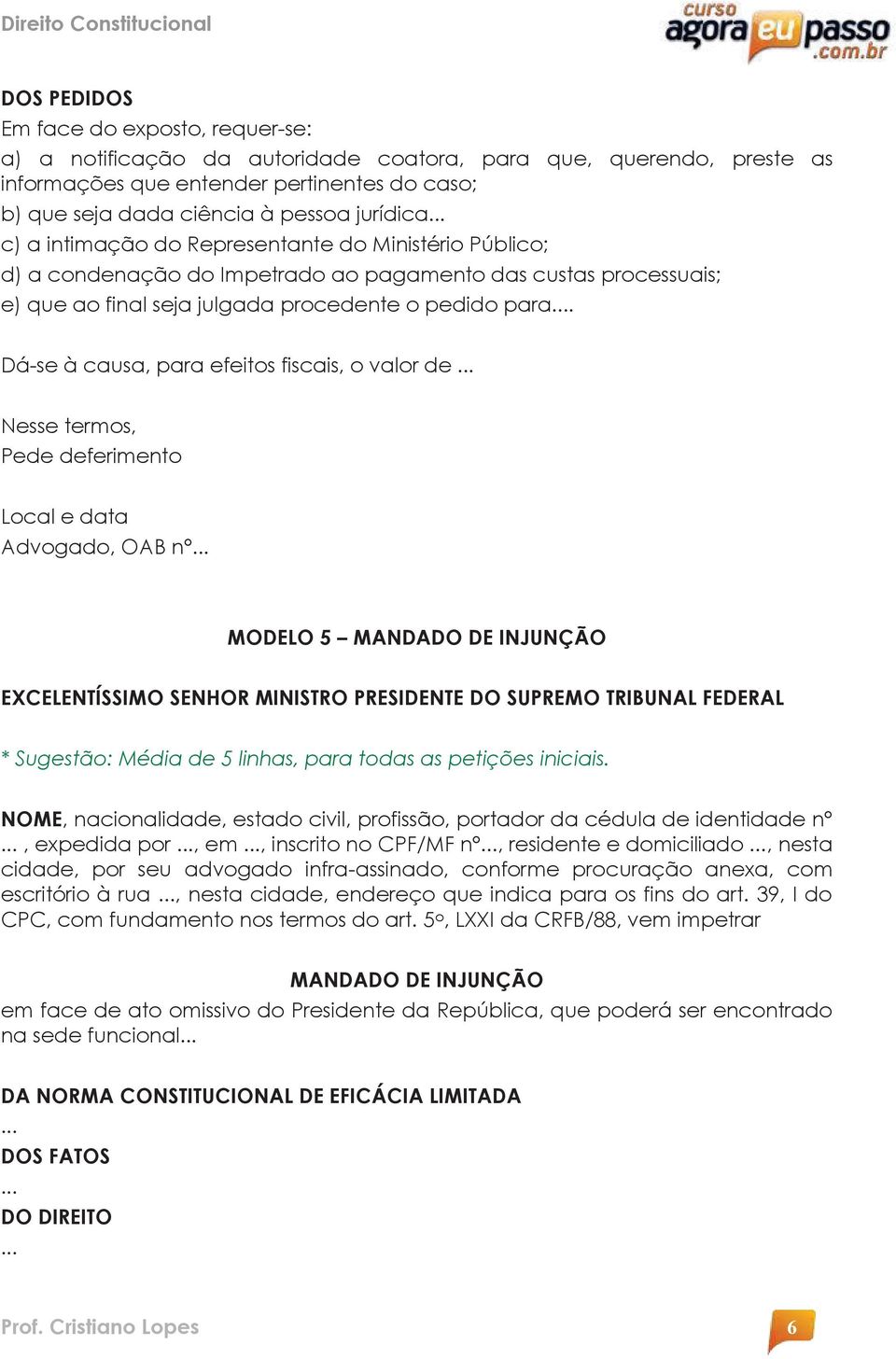 Dá-se à causa, para efeitos fiscais, o valor de Nesse termos, Pede deferimento Advogado, OAB n MODELO 5 MANDADO DE INJUNÇÃO EXCELENTÍSSIMO SENHOR MINISTRO PRESIDENTE DO SUPREMO TRIBUNAL FEDERAL NOME,