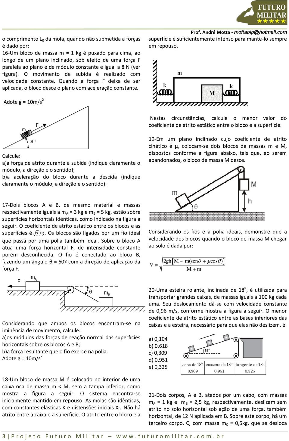 superfície é suficientemente intenso para mantê-lo sempre em repouso.