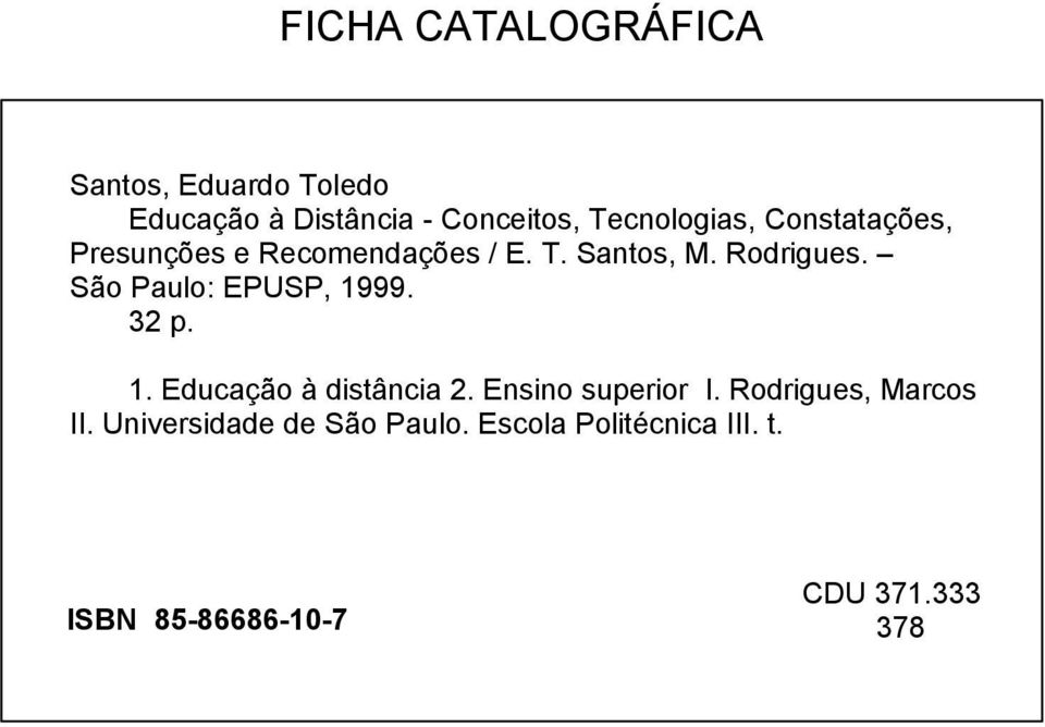 São Paulo: EPUSP, 1999. 32 p. 1. Educação à distância 2. Ensino superior I.