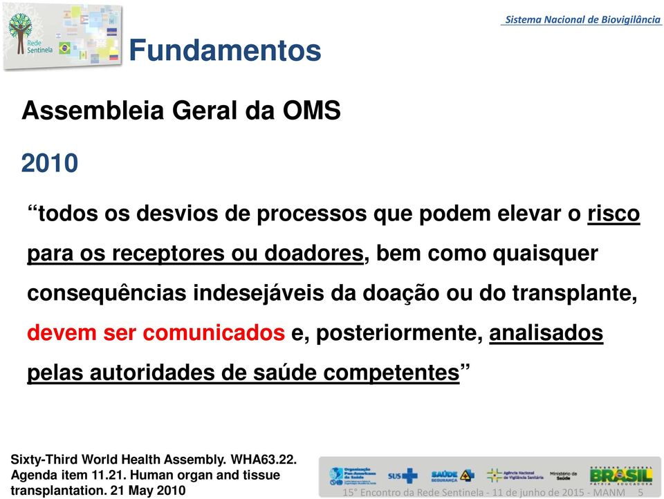 devem ser comunicados e, posteriormente, analisados pelas autoridades de saúde competentes Sixty-Third