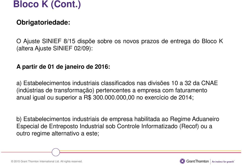 janeiro de 2016: a) Estabelecimentos industriais classificados nas divisões 10 a 32 da CNAE (indústrias de transformação) pertencentes a