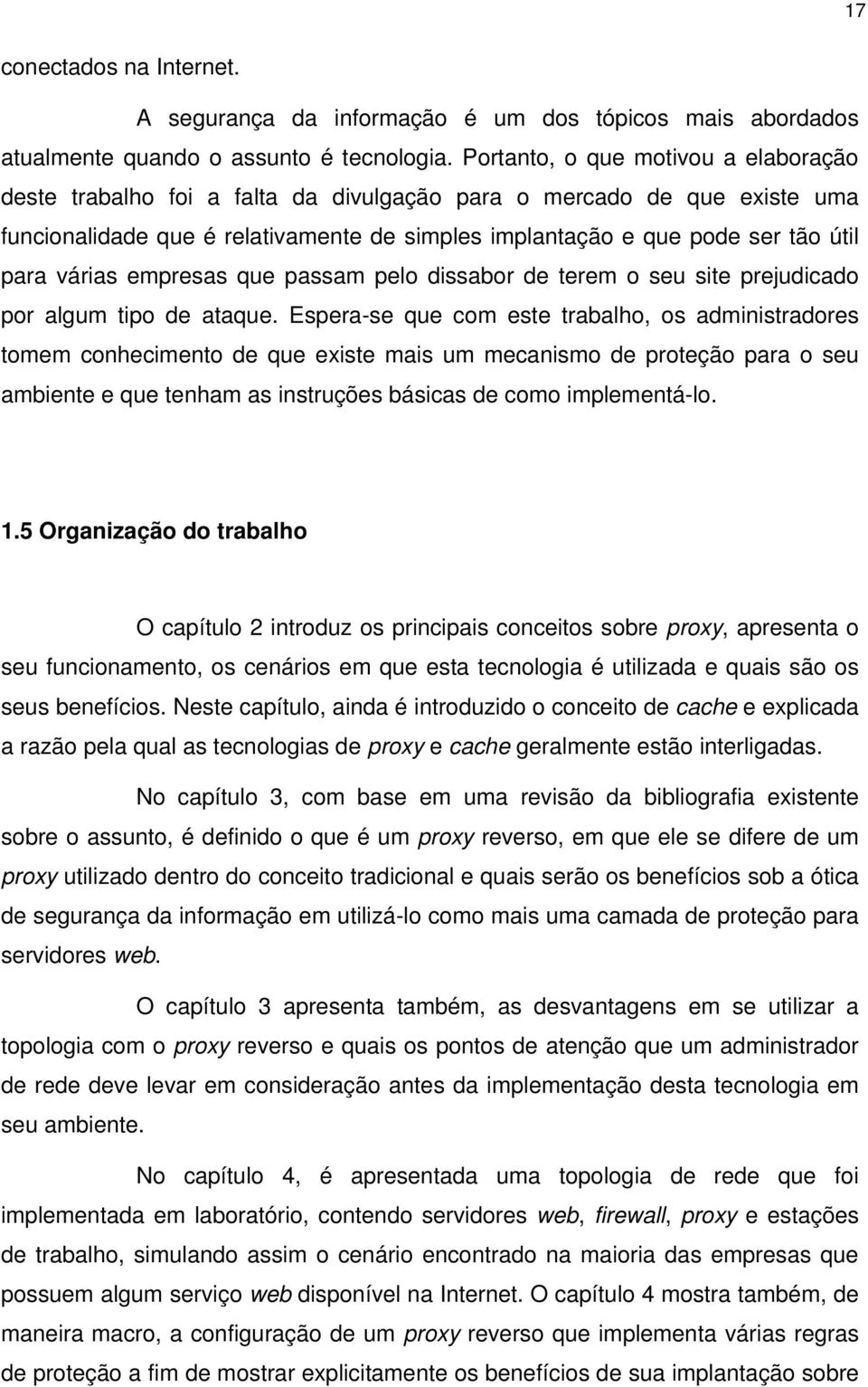 várias empresas que passam pelo dissabor de terem o seu site prejudicado por algum tipo de ataque.