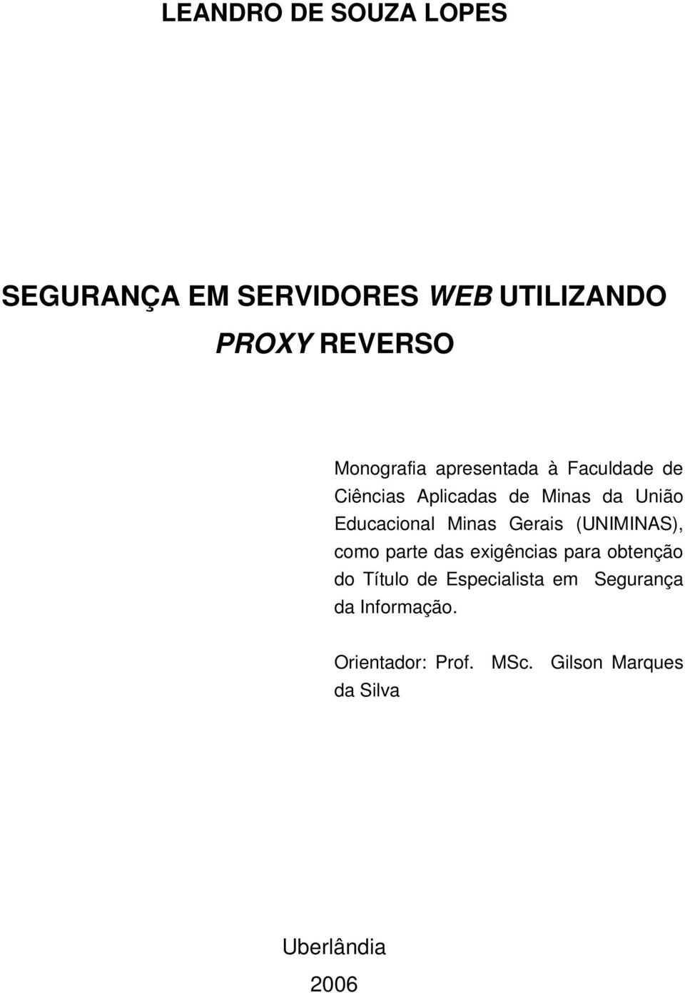 Educacional Minas Gerais (UNIMINAS), como parte das exigências para obtenção do