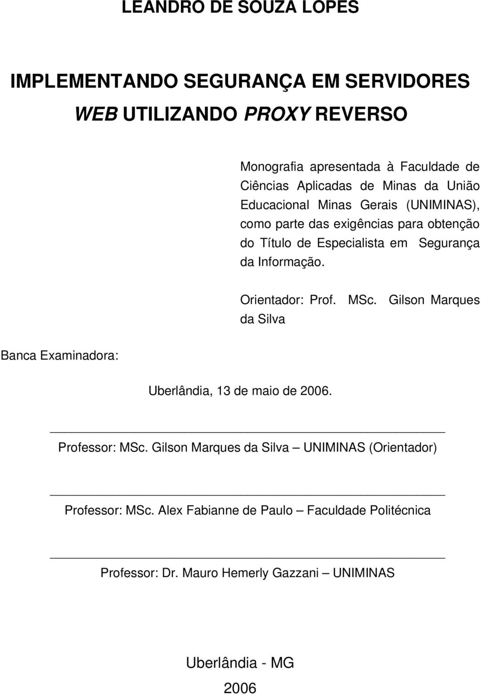 da Informação. Orientador: Prof. MSc. Gilson Marques da Silva Banca Examinadora: Uberlândia, 13 de maio de 2006. Professor: MSc.