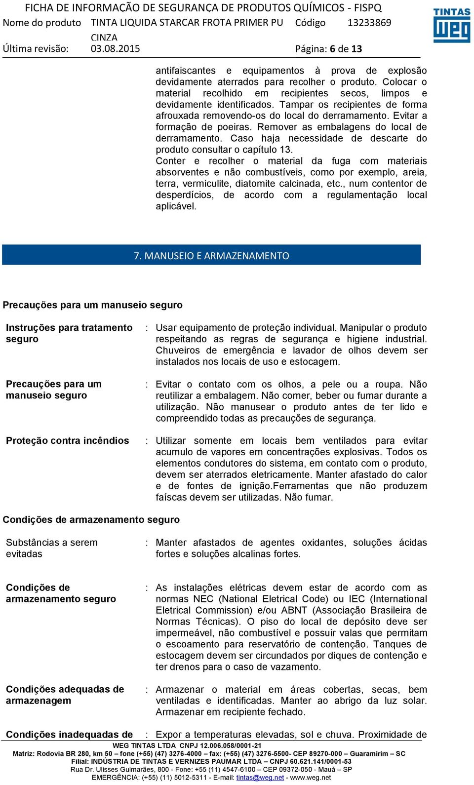 Caso haja necessidade de descarte do produto consultar o capítulo 13.