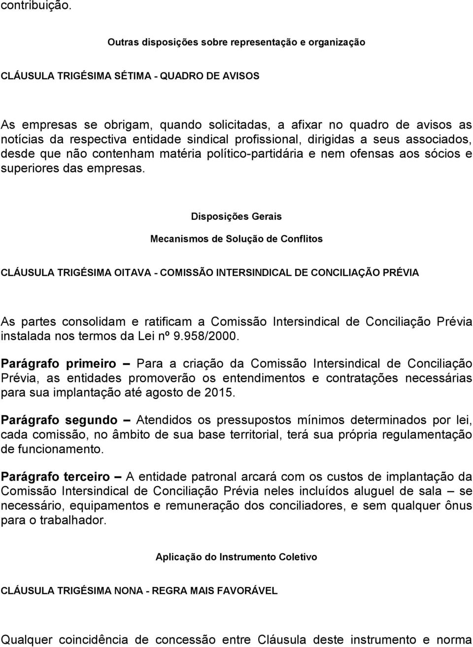 entidade sindical profissional, dirigidas a seus associados, desde que não contenham matéria político-partidária e nem ofensas aos sócios e superiores das empresas.